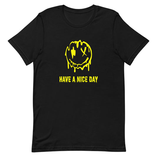 "Have A Nice Day" Unisex T-Shirt